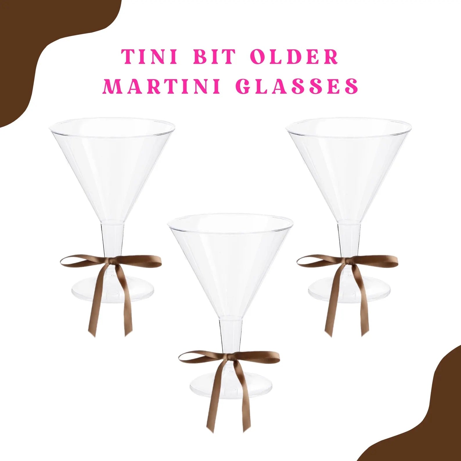 A set of three clear plastic martini glasses with brown bows around the stem. Party Supplies and Drinkware for 'TINI BIT OLDER" Birthday party theme.